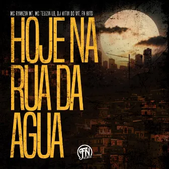 Hoje na Rua da Agua by MC RYANZIN MT