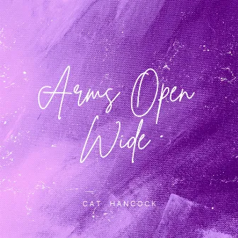 Arms Open Wide by Cat Hancock