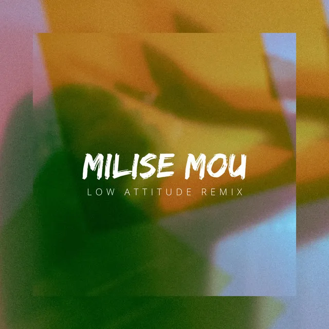 Milise Mou (Low Attitude Remix)