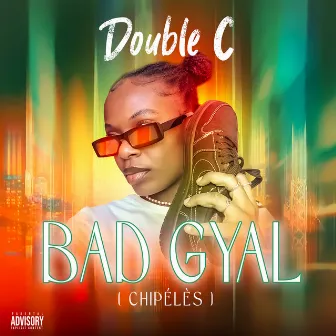 Bad Gyal ( Chipélès ) by Double C