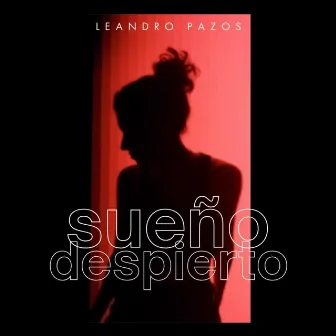 Sueño Despierto by Leandro Pazos