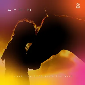 Have You Ever Seen The Rain by Ayrin