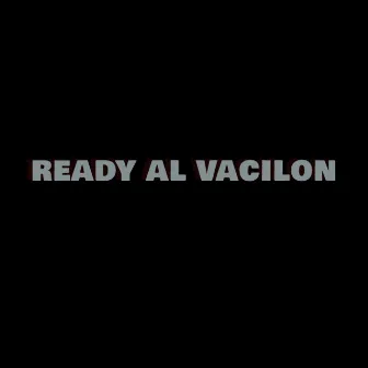 Ready Al Vacilon by Juan Michea