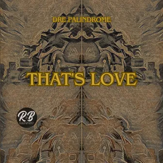 That's Love by Dre Palindrome