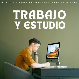 Trabajo Y Estudio: Sonidos Serenos Del Mar Para Trabajar En Casa by Sonidos del océano