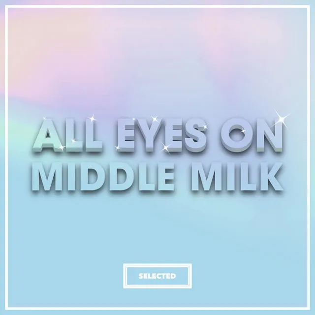 All Eyes On Middle Milk