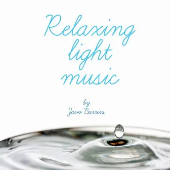 Relaxing Light Music by Javo Barrera