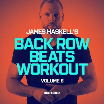 James Haskell's Back Row Beats Workout, Vol. 6 (DJ Mix) by James Haskell