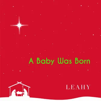 A Baby Was Born by Leahy