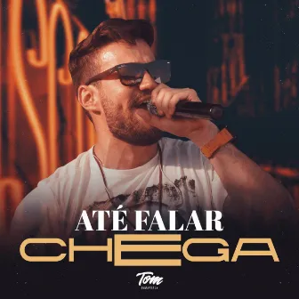 Até Falar Chega by Tom Baratella