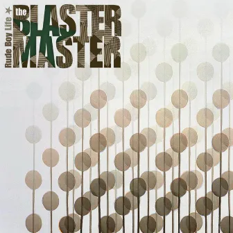 Rude Boy Life by The Blaster Master