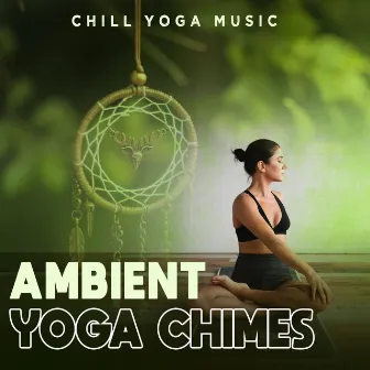 Ambient Yoga Chimes by Chill Yoga Music