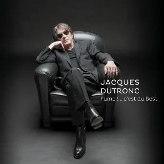 Fume !....c'est du Best by Jacques Dutronc