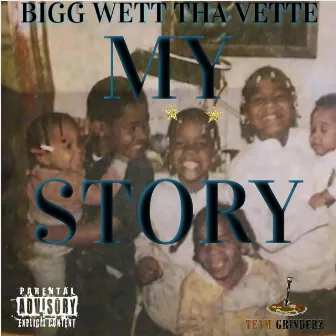 MY STORY by Bigg Wett Tha Vette