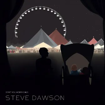 Don't You Worry Child by Steve Dawson