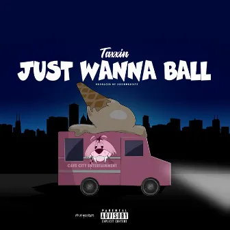 Just Wanna Ball by Taxxin