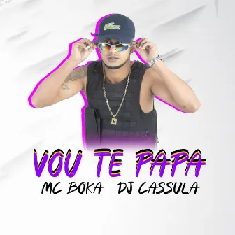 Vou Te Papa by MC Boka