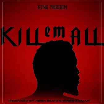 Kill 'Em All by King Passion