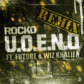 U.O.E.N.O. Remix (feat. Future & Wiz Khalifa) - Single by Rocko