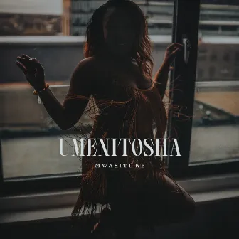 Umenitosha by Mwasiti KE