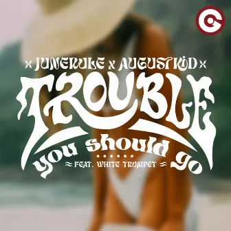 Trouble (You Should Go) by White Trumpet