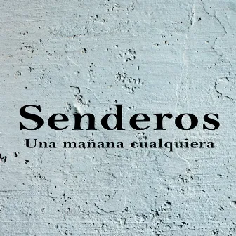 Una mañana cualquiera by Senderos