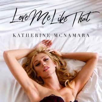 Love Me Like That by Katherine McNamara