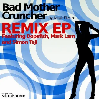 Bad Mother Cruncher - Remix EP by Astair Electro