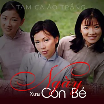 Ngày Xưa Còn Bé by Tam Ca Áo Trắng