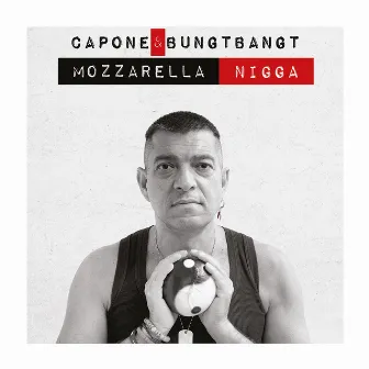 Mozzarella Nigga by Capone & BungtBangt