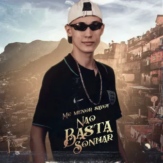 Não Basta Sonhar by MC MENOR SAVOY