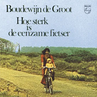 Hoe Sterk Is De Eenzame Fietser by Boudewijn de Groot