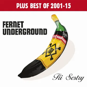 Fernet Underground plus Best Of 2001-2015 by Tři Sestry