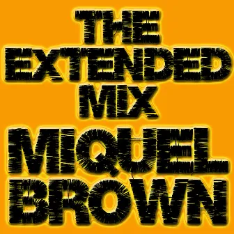 The Extended Mix by Miquel Brown