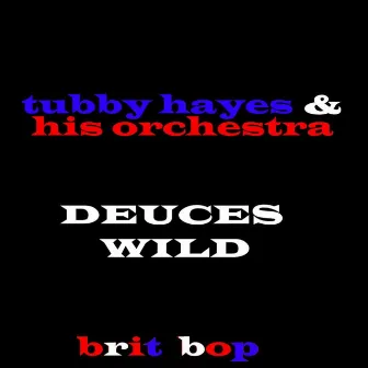 Deuces Wild by Tubby Hayes & His Orchestra