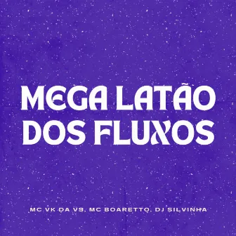 Mega Latão Dos Fluxos by DJ SILVINHA