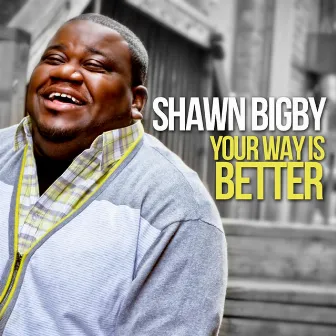 Your Way Is Better by Shawn Bigby