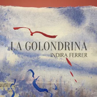 La Golondrina by Indira Ferrer