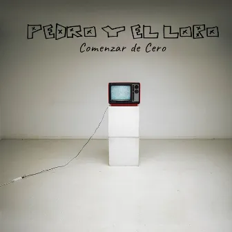 Comenzar de Cero by Pedro y el Lobo