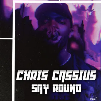 Say Round by Chris Cassius