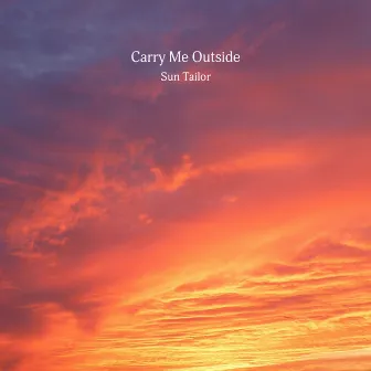 Carry Me Outside by Sun Tailor