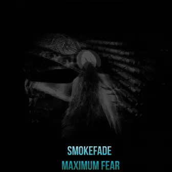 Maximum Fear by SmokeFade