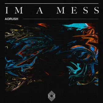 Im A Mess by Aorush