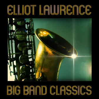 Big Band Classics by Elliot Lawrence