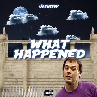 What Happened by Jayhitup