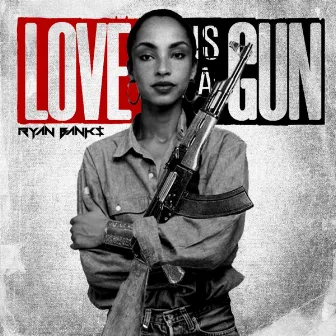 Love Is A Gun by Ryan Banks