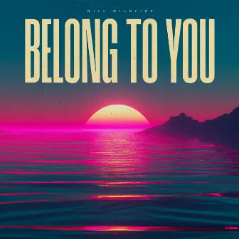 Belong To You by Will Wildfire