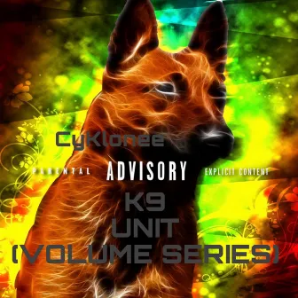 K9 UNIT (VOLUME SERIES) by CyKlonee