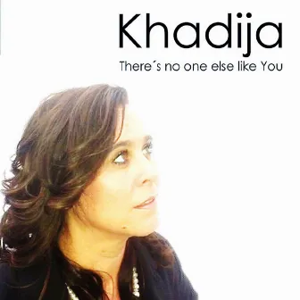 There's No One Else Like You by Khadija