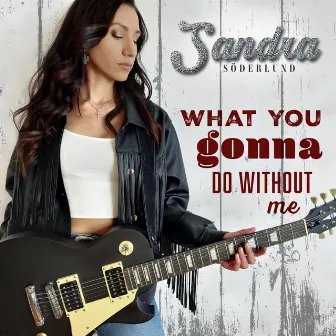 What you gonna do without me by Sandra Söderlund